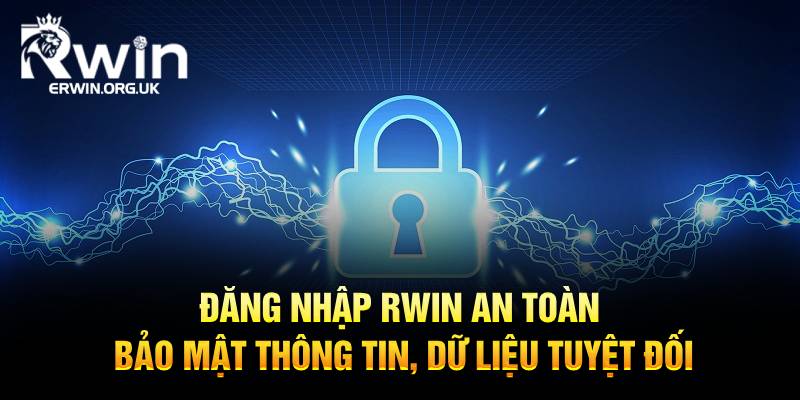 Đăng nhập Rwin an toàn, bảo mật thông tin, dữ liệu tuyệt đối