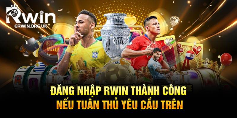 Đăng nhập Rwin thành công nếu tuân thủ yêu cầu trên