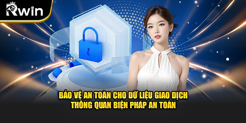 Bảo vệ an toàn cho dữ liệu giao dịch thông quan biện pháp an toàn