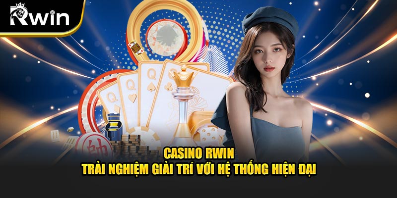 Casino rwin trải nghiệm giải trí đỉnh cao