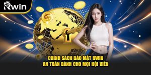 Chính sách bảo mật rwin an toàn dành cho mọi hội viên