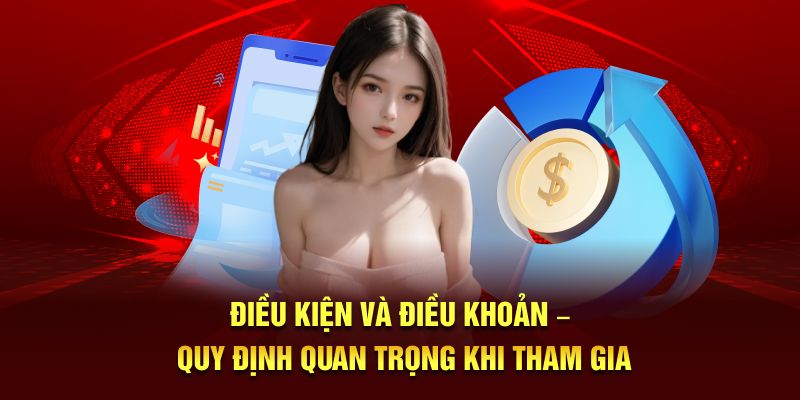 Điều kiện và điều khoản quy định quan trọng khi tham gia