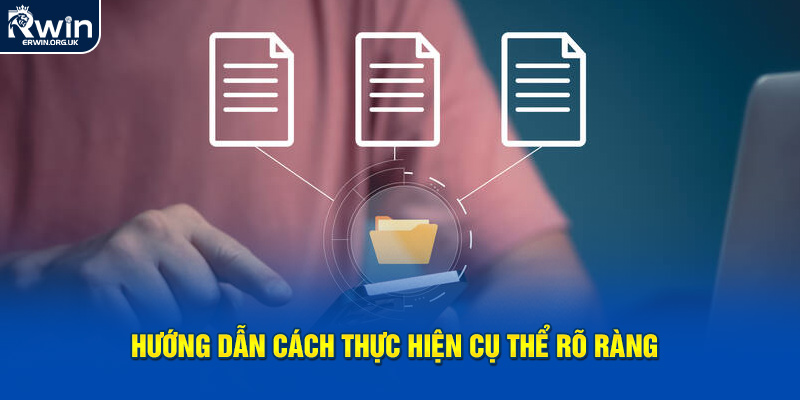 Hướng dẫn cách thực hiện cụ thể rõ ràng