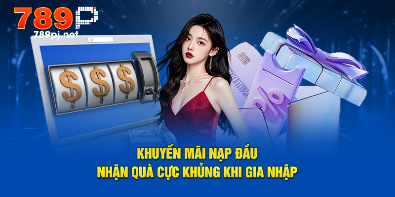 Khuyến mãi nạp đầu nhận quà cực khủng khi gia nhập