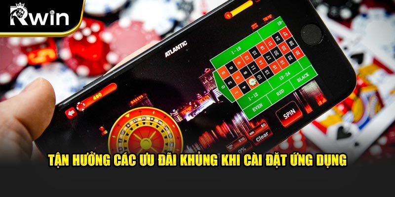 Tận hưởng các ưu đãi khủng khi cài đặt ứng dụng