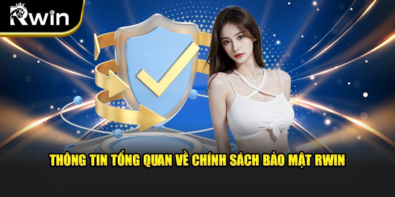 Thông tin tổng quan về chính sách bảo mật Rwin