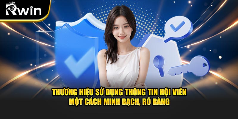 Thương hiệu sử dụng thông tin hội viên một cách minh bạch, rõ ràng