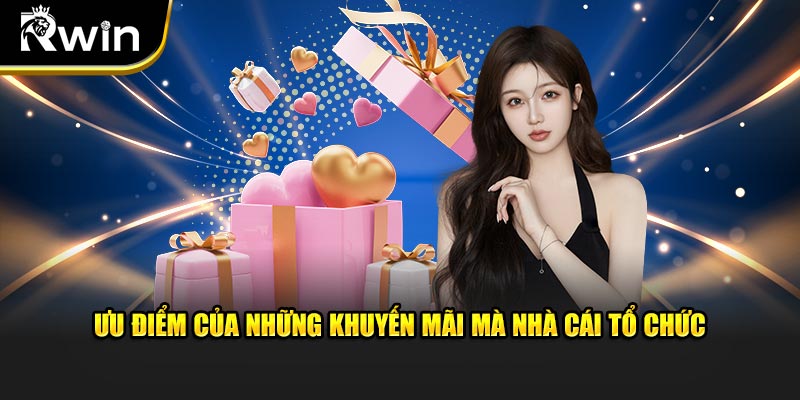 Ưu điểm của những khuyến mãi mà nhà cái tổ chức